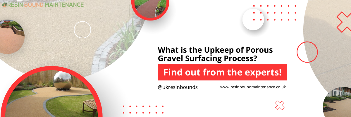 What is the Upkeep of Porous Gravel Surfacing Process_